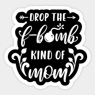 Im A Drop The F Bomb Kind Of Mom Mothers Day Gift Sticker